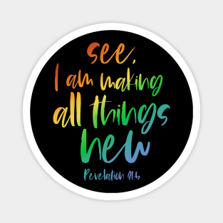 Christian Bible Verse: See, I am making all things new (rainbow text) Magnet